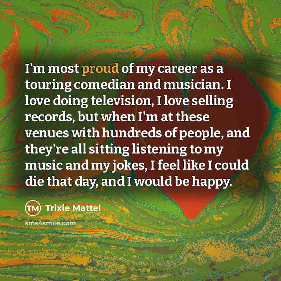 “I'm most proud of my career as a touring comedian…” quote by Trixie Mattel