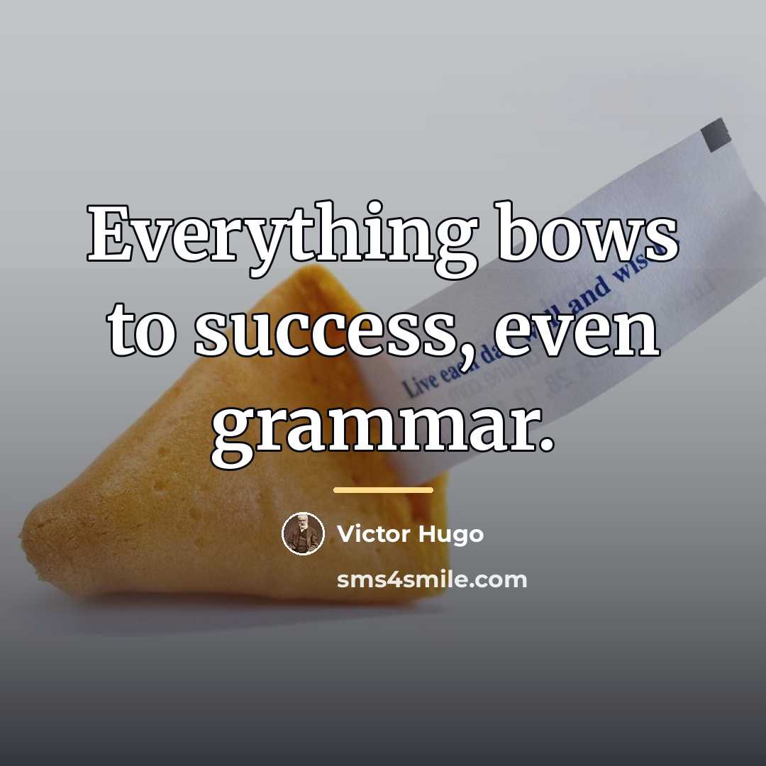 “Everything bows to success, even grammar.…” quote by Victor Hugo