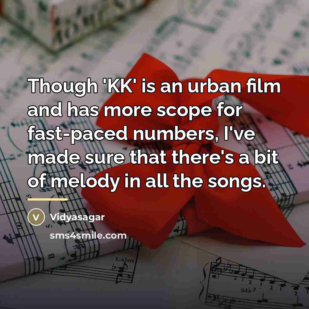 “Though 'KK' is an urban film and has more scope…” quote by Vidyasagar