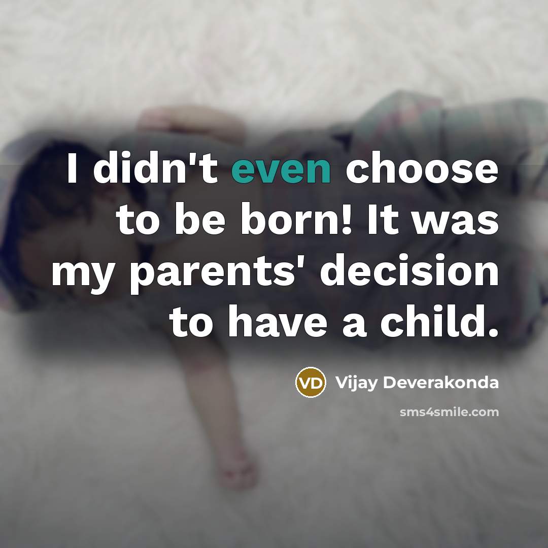 “I didn't even choose to be born! It was my…” quote by Vijay Deverakonda