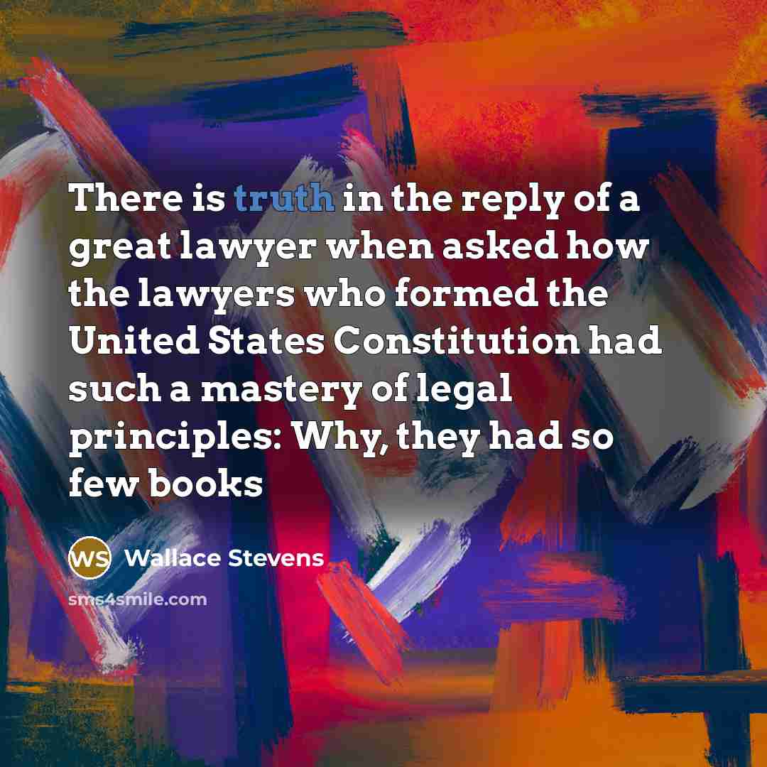 “There is truth in the reply of a great lawyer…” quote by Wallace Stevens