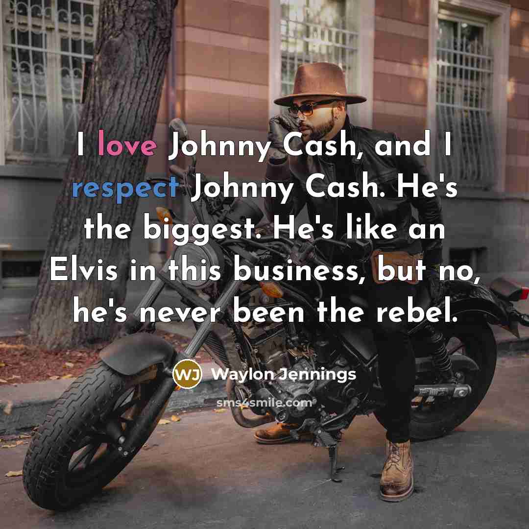 “I love Johnny Cash, and I respect Johnny Cash. He's…” quote by Waylon Jennings