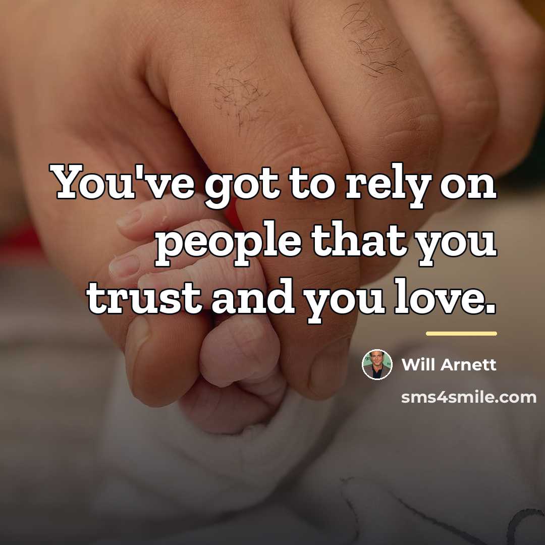 “You've got to rely on people that you trust and…” quote by Will Arnett