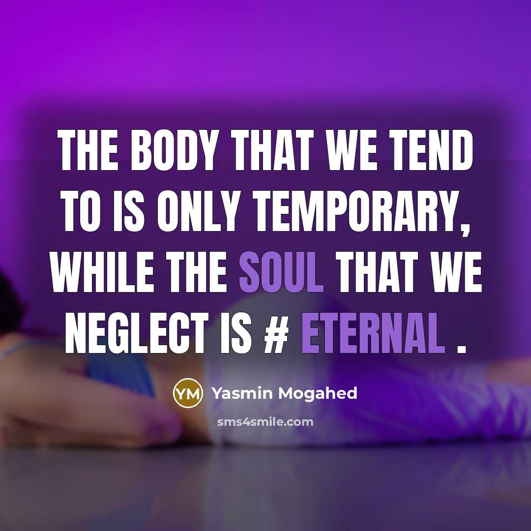 “The body that we tend to is only temporary, while…” quote by Yasmin Mogahed
