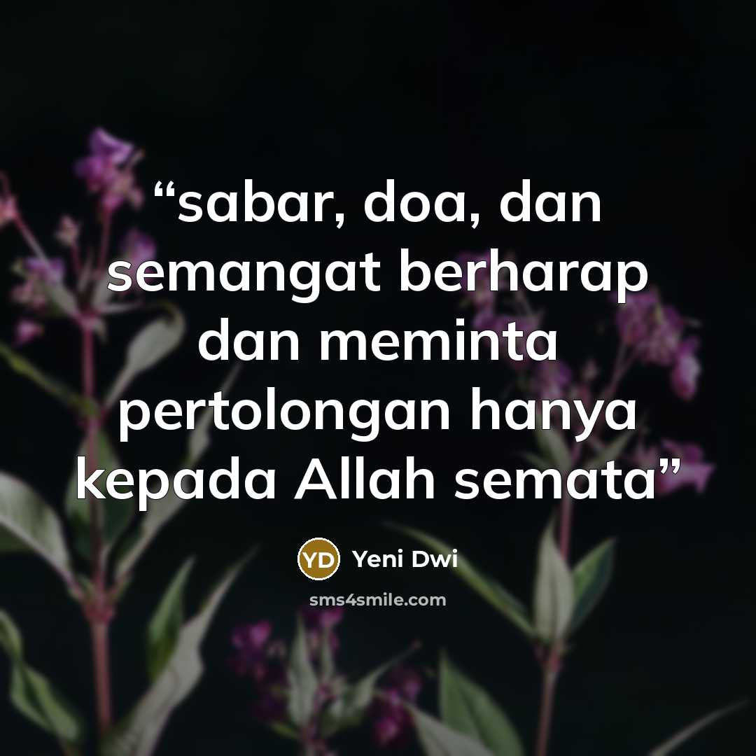 “sabar, doa, dan semangat berharap dan meminta pertolongan hanya kepada Allah semata” quote by Yeni Dwi