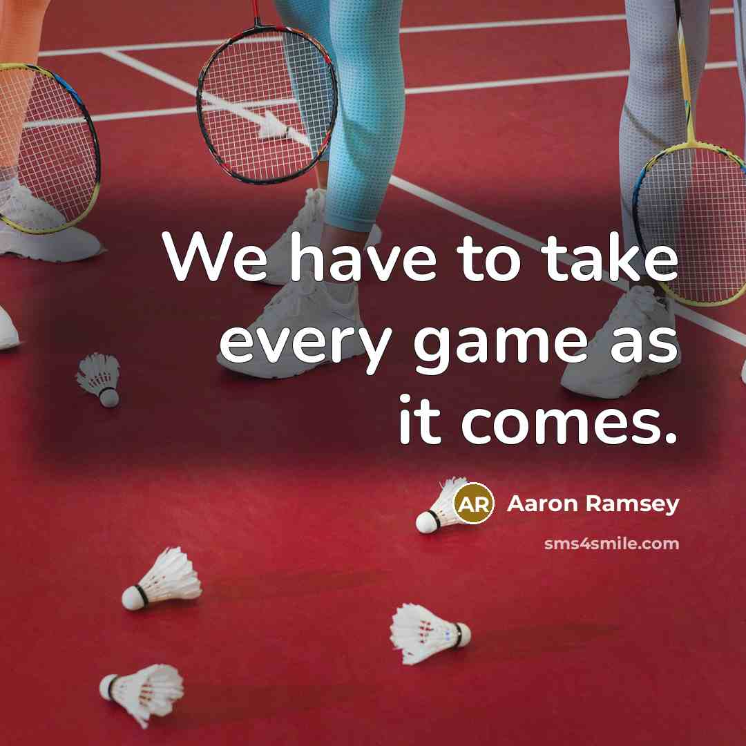 “We have to take every game as it comes.” quote by Aaron Ramsey