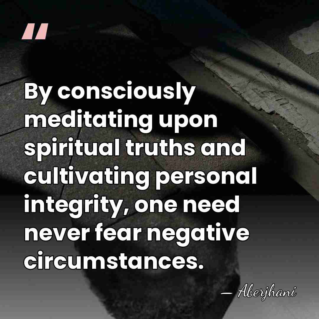 By consciously meditating upon spiritual truths and cultivating personal integrity, one need&hellip; - Aberjhani