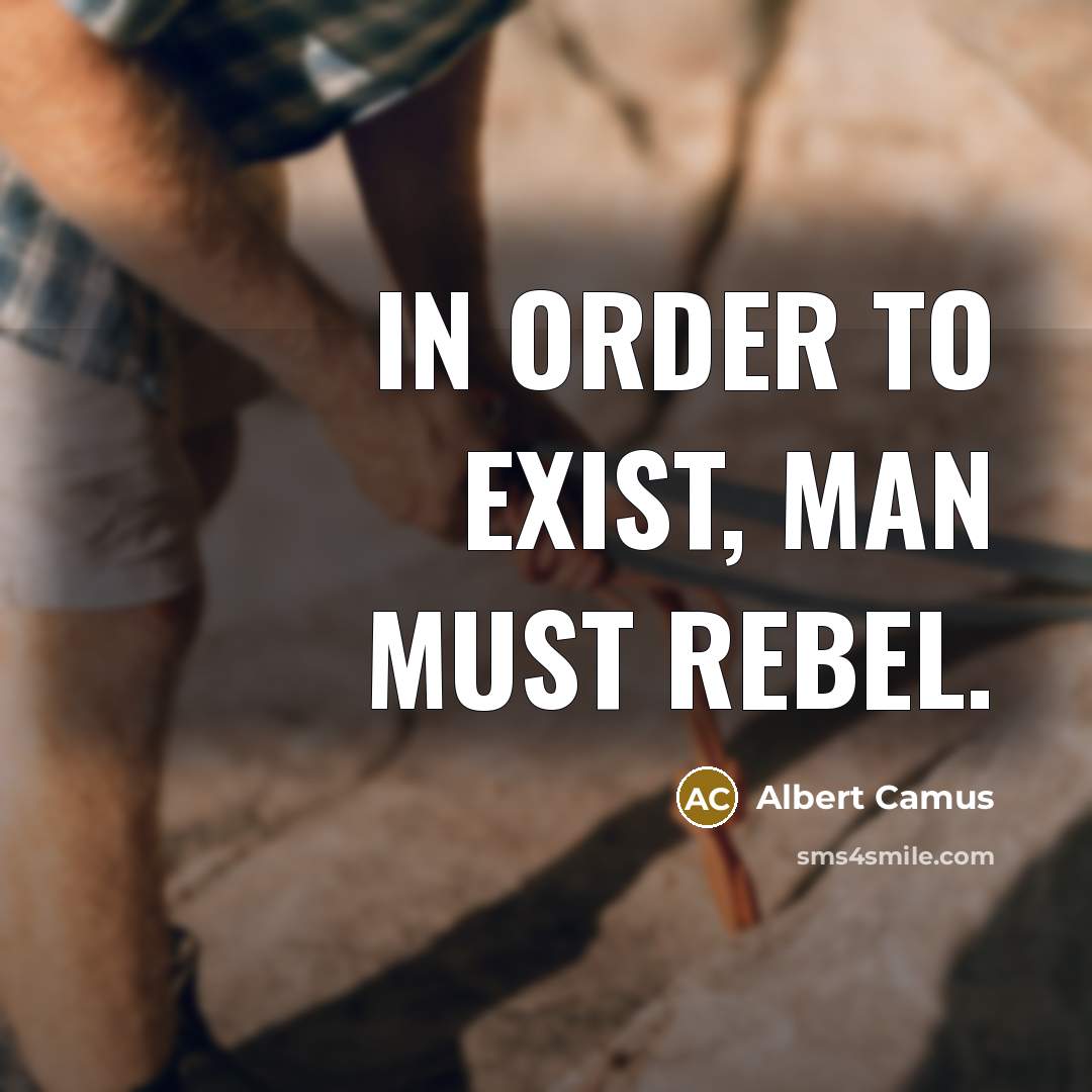 “In order to exist, man must rebel.…” quote by Albert Camus