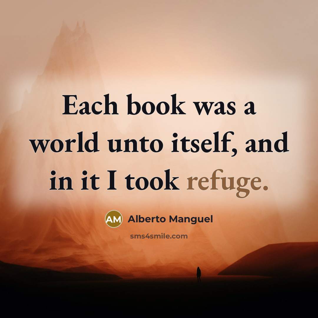 “Each book was a world unto itself, and in it…” quote by Alberto Manguel