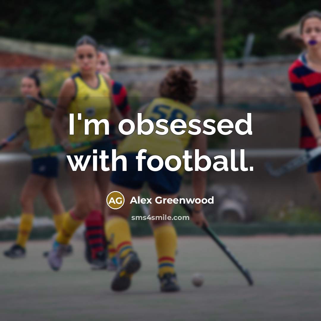 “I'm obsessed with football.…” quote by Alex Greenwood