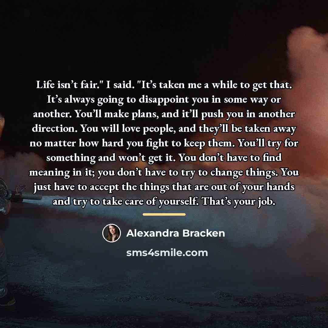 “Life isn’t fair." I said. "It’s taken me a while…” quote by Alexandra Bracken