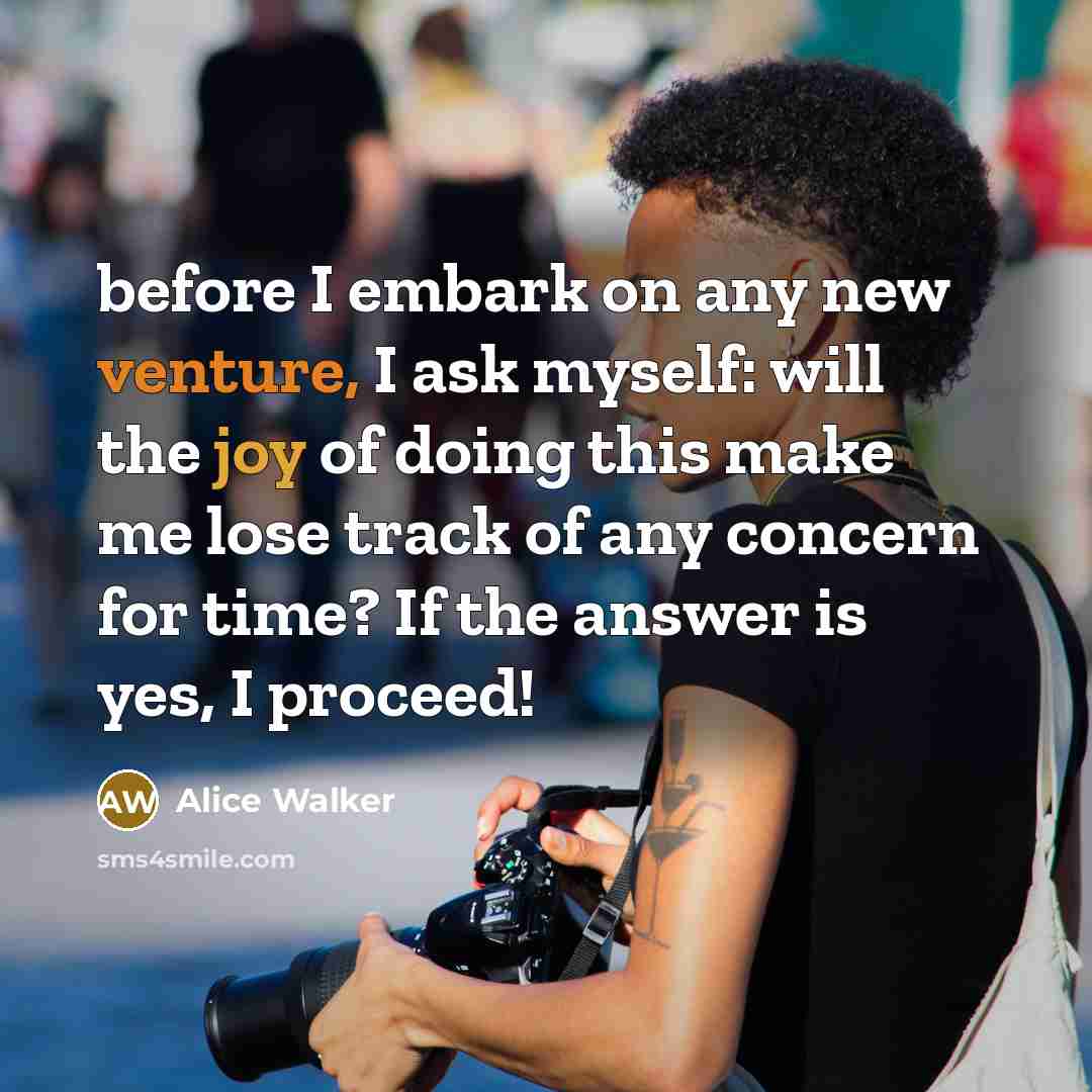 “before I embark on any new venture, I ask myself:…” quote by Alice Walker