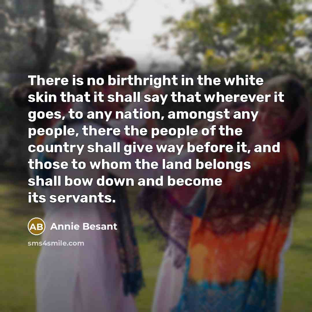 “There is no birthright in the white skin that it…” quote by Annie Besant