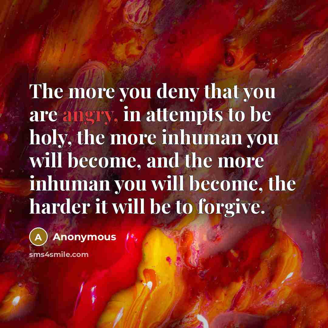 “The more you deny that you are angry, in attempts…” quote by Anonymous