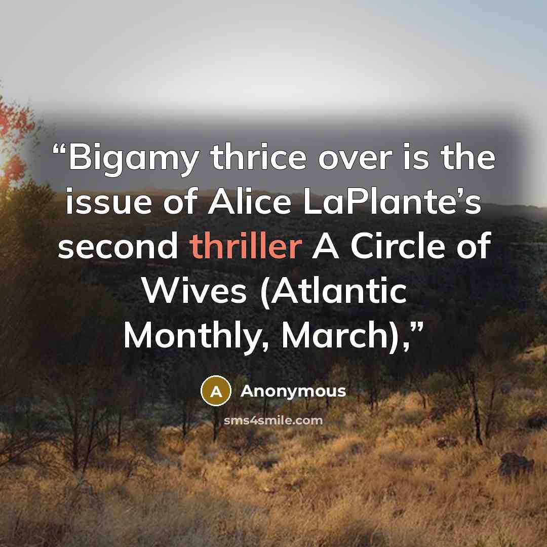 “Bigamy thrice over is the issue of Alice LaPlante’s second thriller A Circle of Wives (Atlantic Monthly, March),” quote by Anonymous