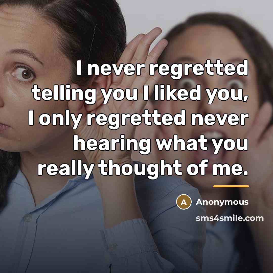 “I never regretted telling you I liked you, I only…” quote by Anonymous