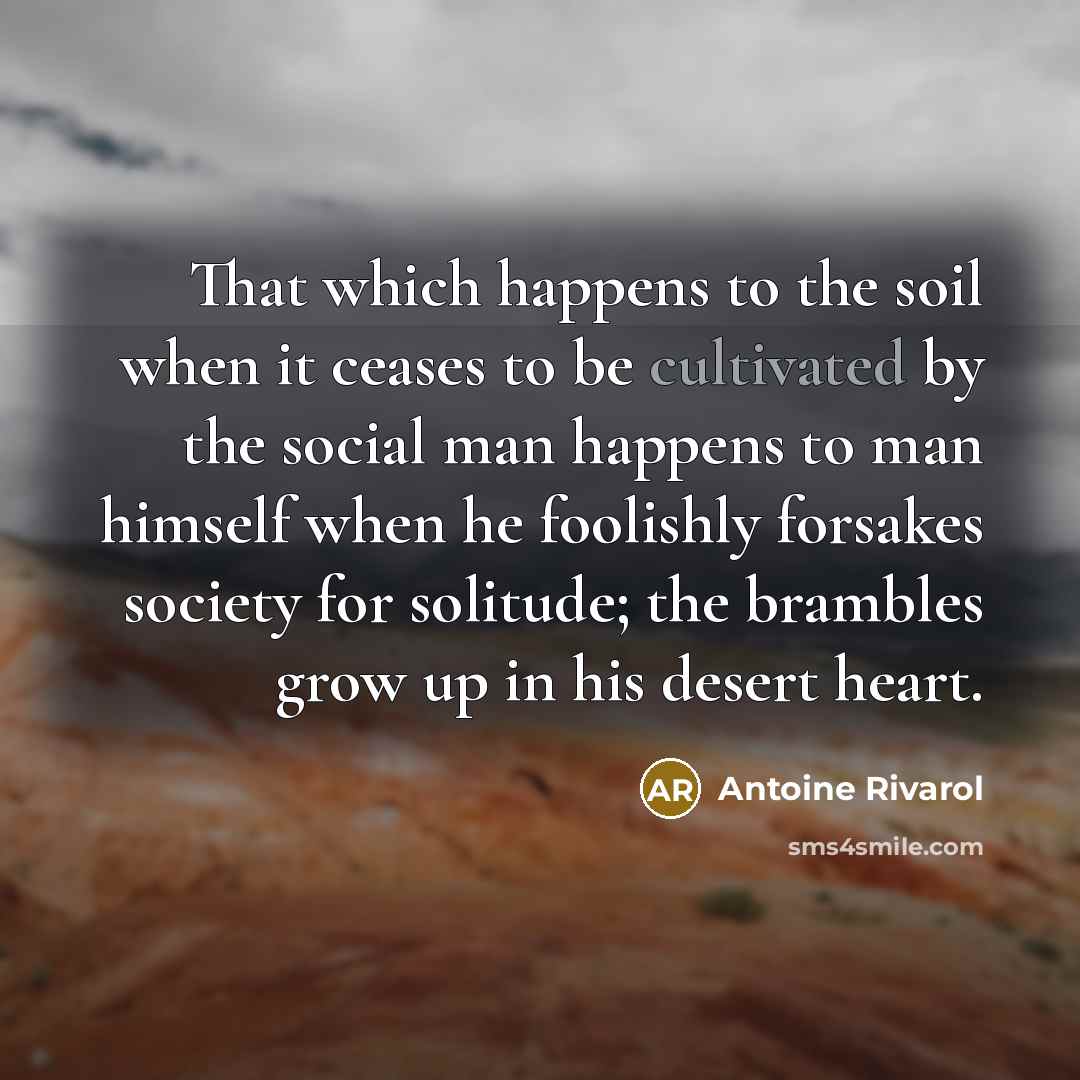 “That which happens to the soil when it ceases to…” quote by Antoine Rivarol