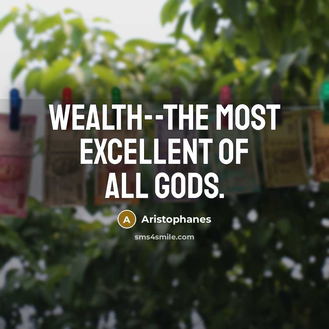 “Wealth--the most excellent of all gods.…” quote by Aristophanes