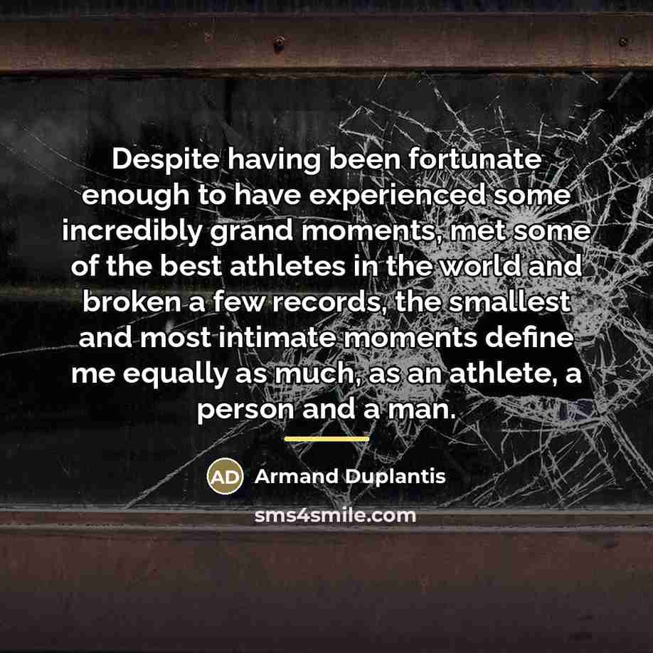 “Despite having been fortunate enough to have experienced some incredibly…” quote by Armand Duplantis