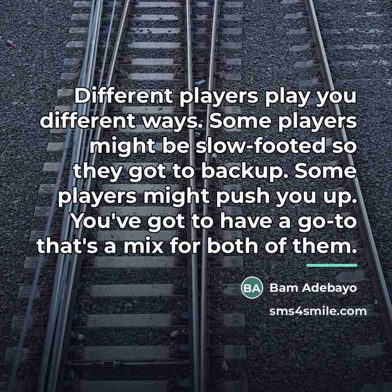“Different players play you different ways. Some players might be…” quote by Bam Adebayo