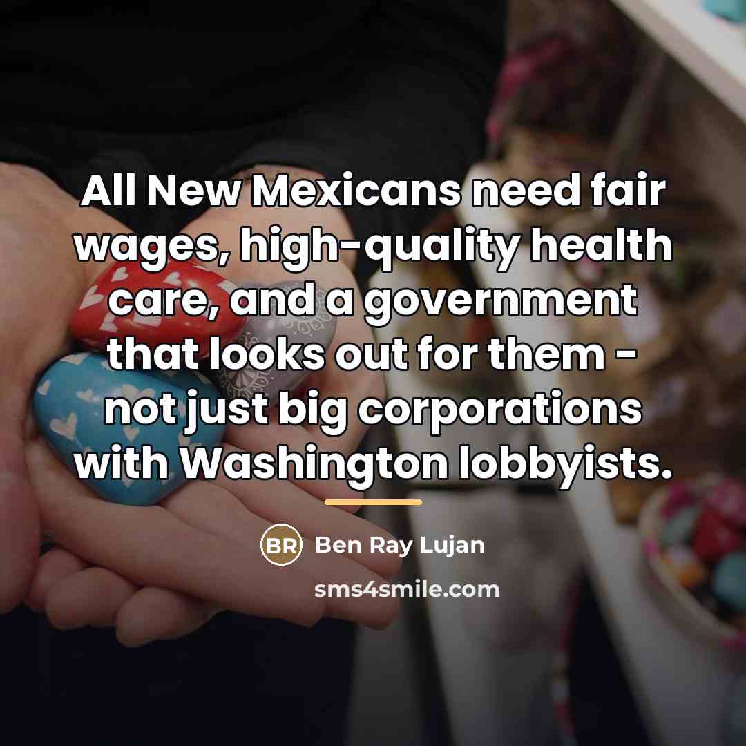 “All New Mexicans need fair wages, high-quality health care, and…” quote by Ben Ray Lujan