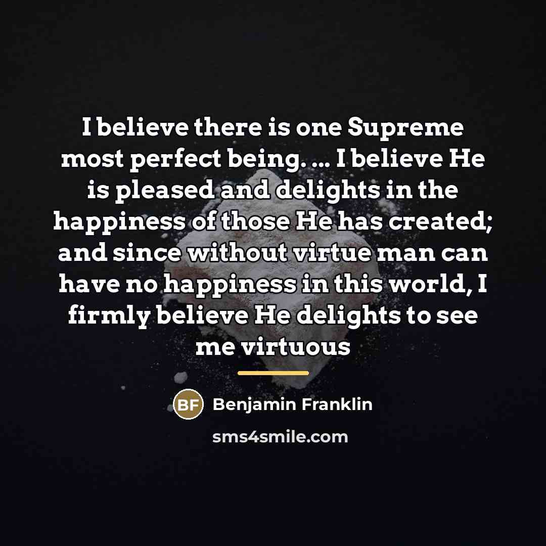 “I believe there is one Supreme most perfect being. ...…” quote by Benjamin Franklin