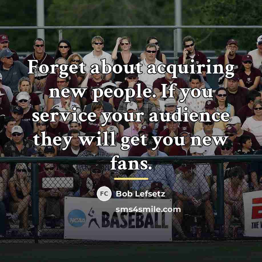 “Forget about acquiring new people. If you service your audience…” quote by Bob Lefsetz