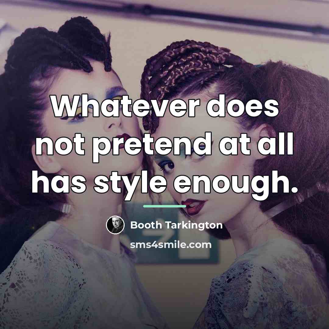 “Whatever does not pretend at all has style enough.…” quote by Booth Tarkington