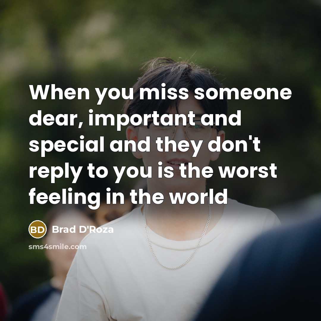 “When you miss someone dear, important and special and they…” quote by Brad D'Roza