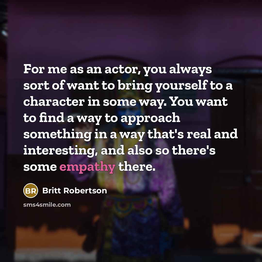 “For me as an actor, you always sort of want…” quote by Britt Robertson