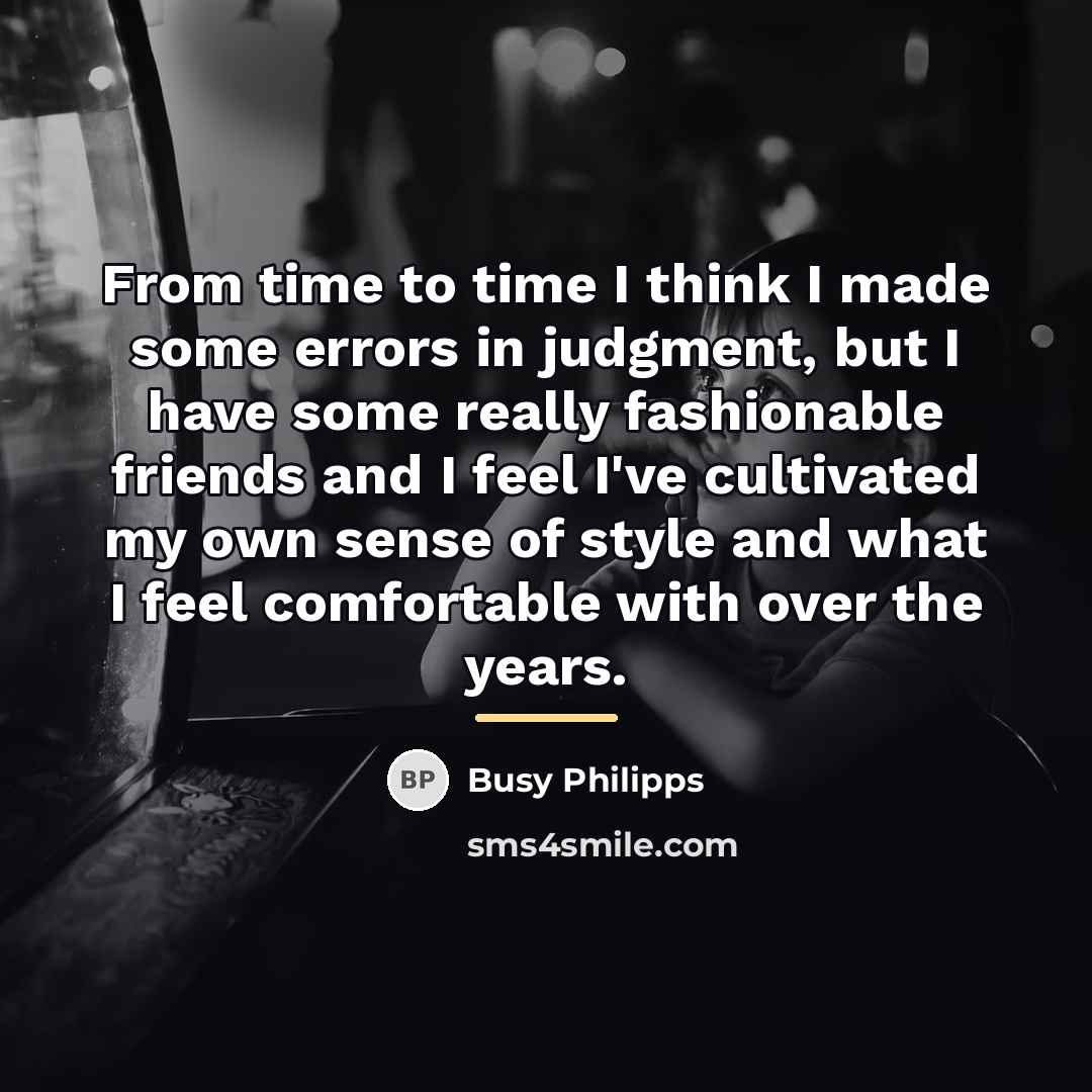 “From time to time I think I made some errors…” quote by Busy Philipps