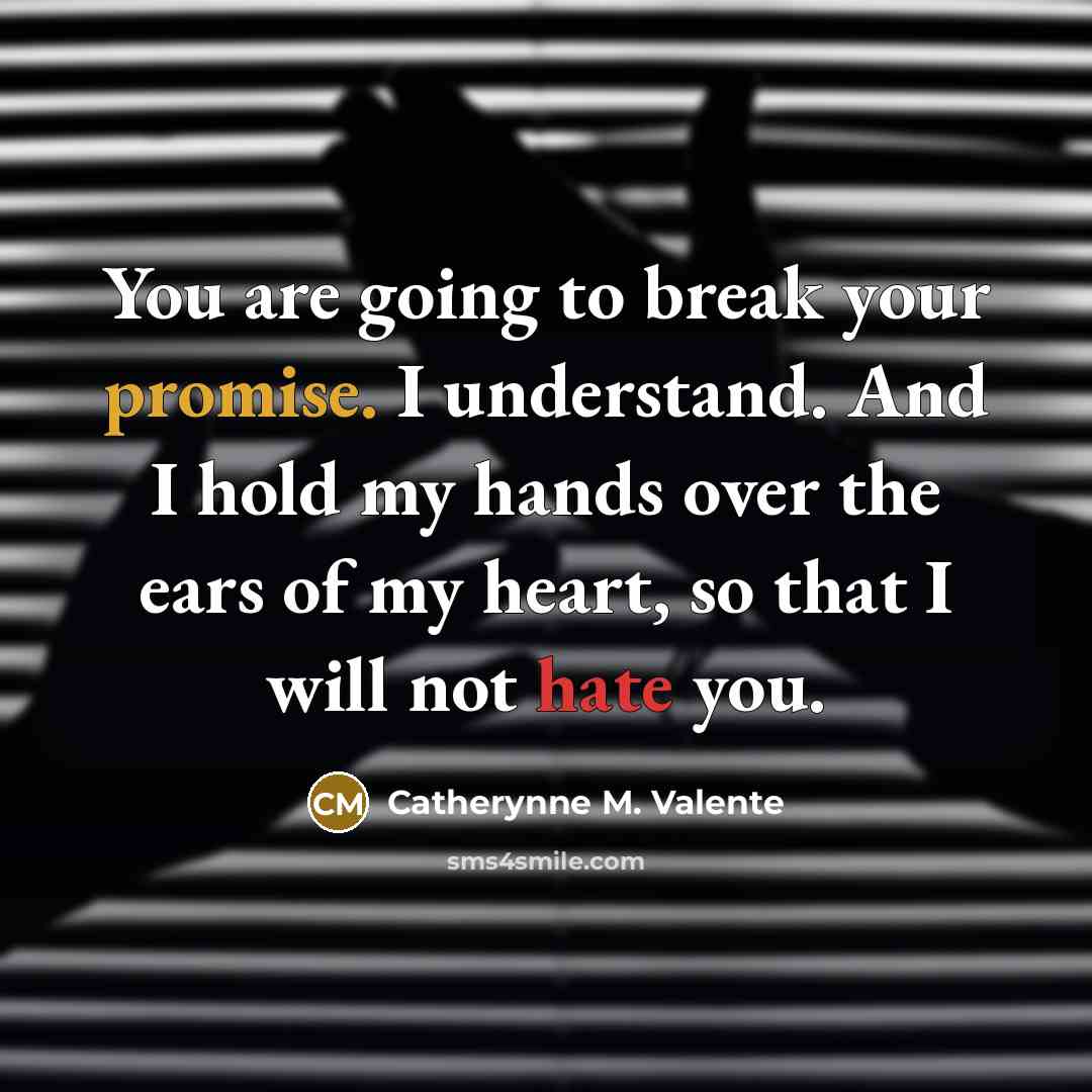 “You are going to break your promise. I understand. And…” quote by Catherynne M. Valente