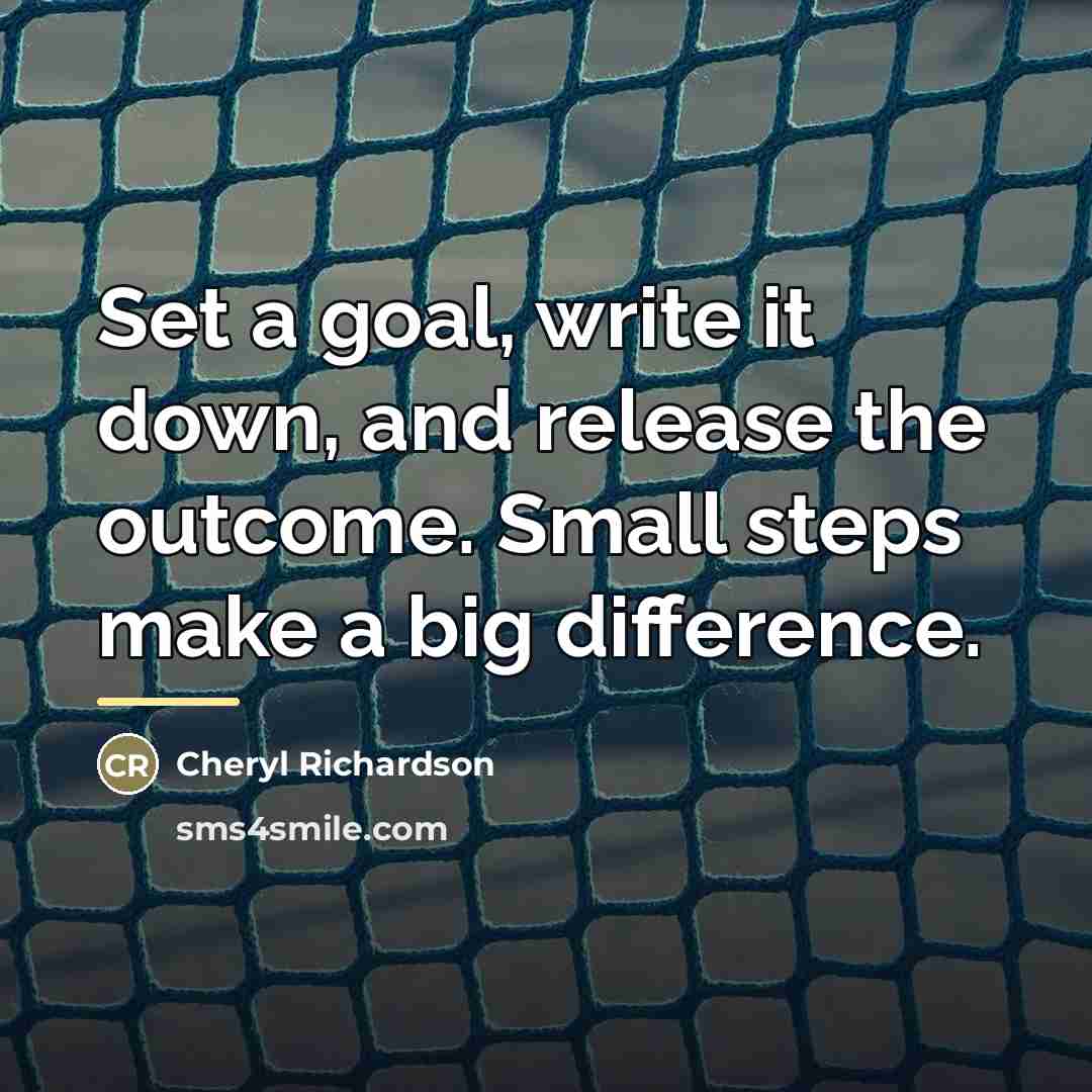 “Set a goal, write it down, and release the outcome.…” quote by Cheryl Richardson