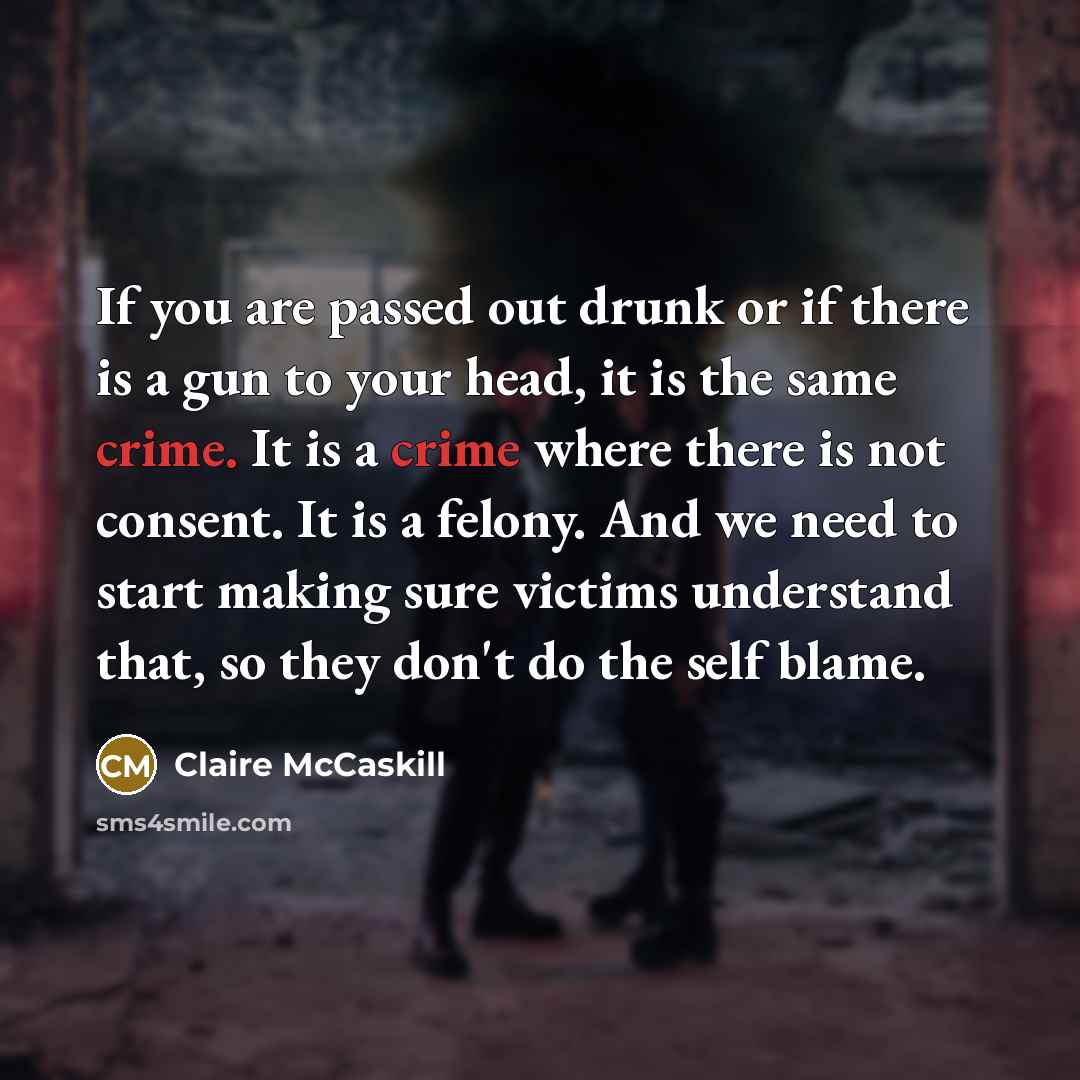 “If you are passed out drunk or if there is…” quote by Claire McCaskill