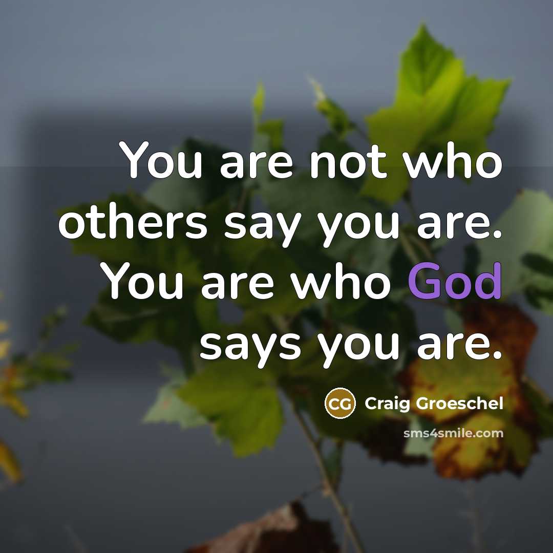 “You are not who others say you are. You are…” quote by Craig Groeschel