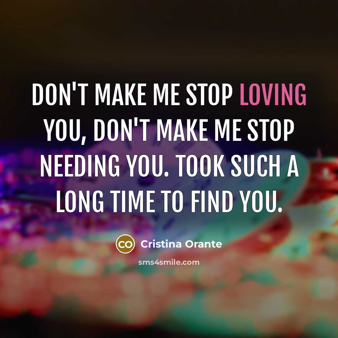 “Don't make me stop loving you, don't make me stop…” quote by Cristina Orante