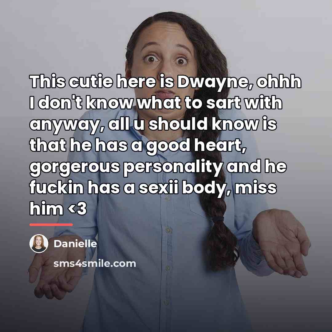 “This cutie here is Dwayne, ohhh I don't know what…” quote by Danielle