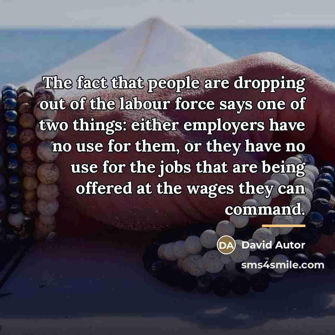 “The fact that people are dropping out of the labour…” quote by David Autor