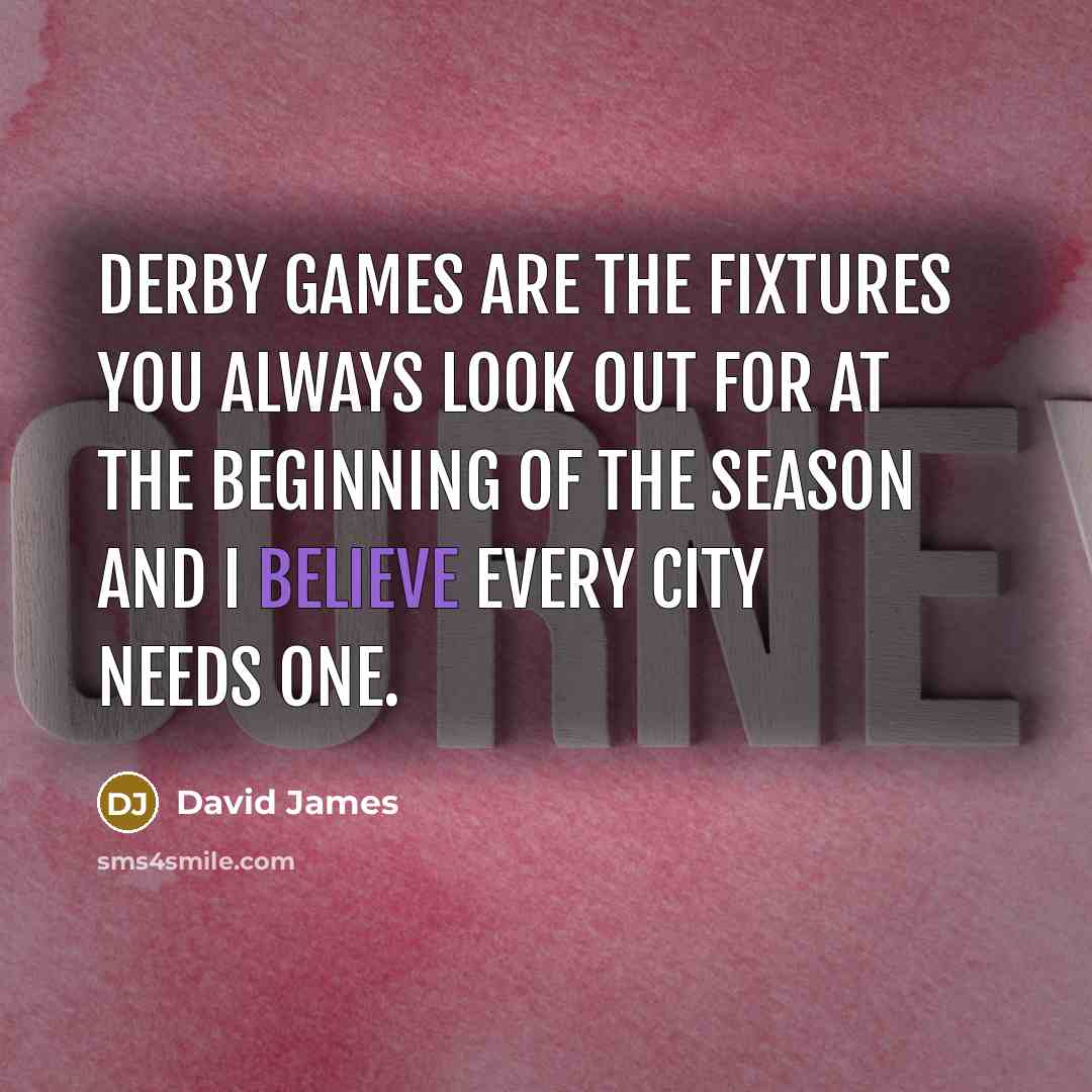 “Derby games are the fixtures you always look out for…” quote by David James