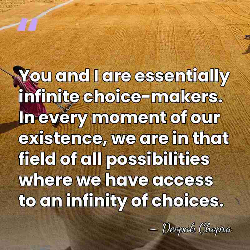 You and I are essentially infinite choice-makers. In every moment of our&hellip; - Deepak Chopra