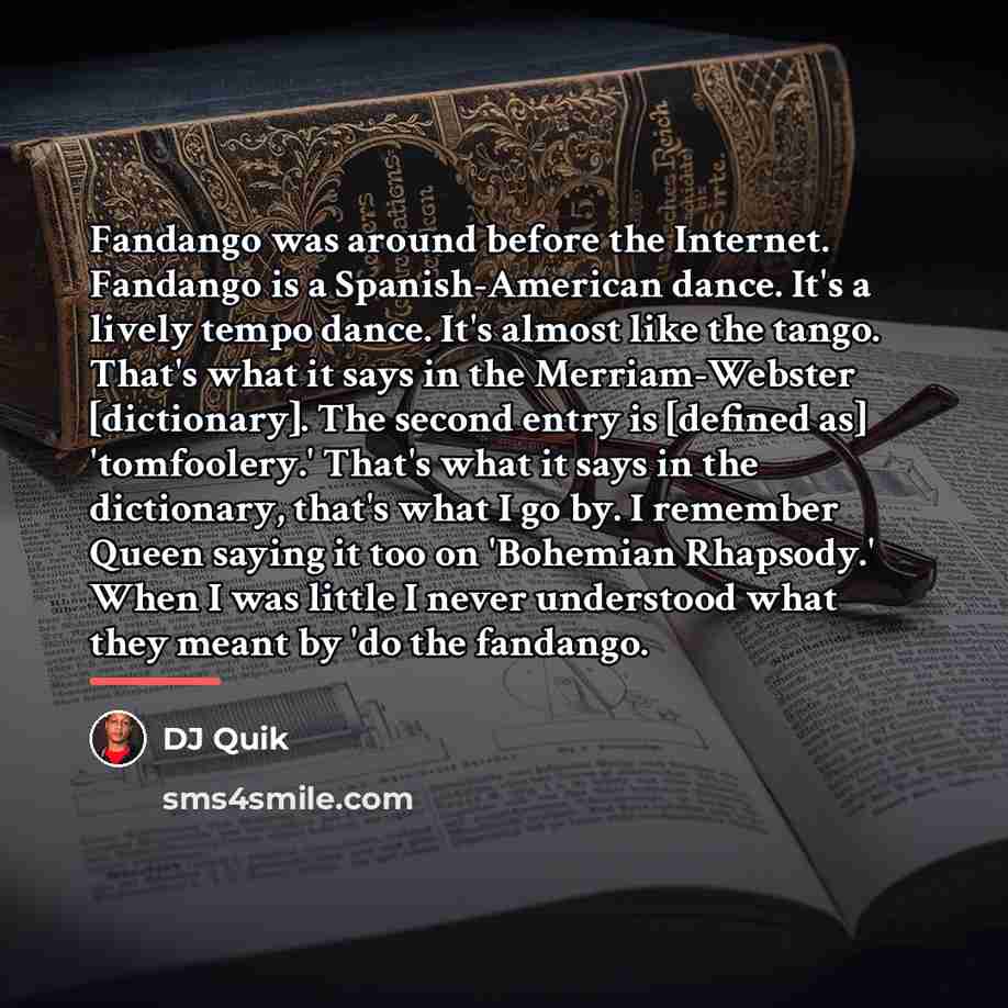 “Fandango was around before the Internet. Fandango is a Spanish-American…” quote by DJ Quik