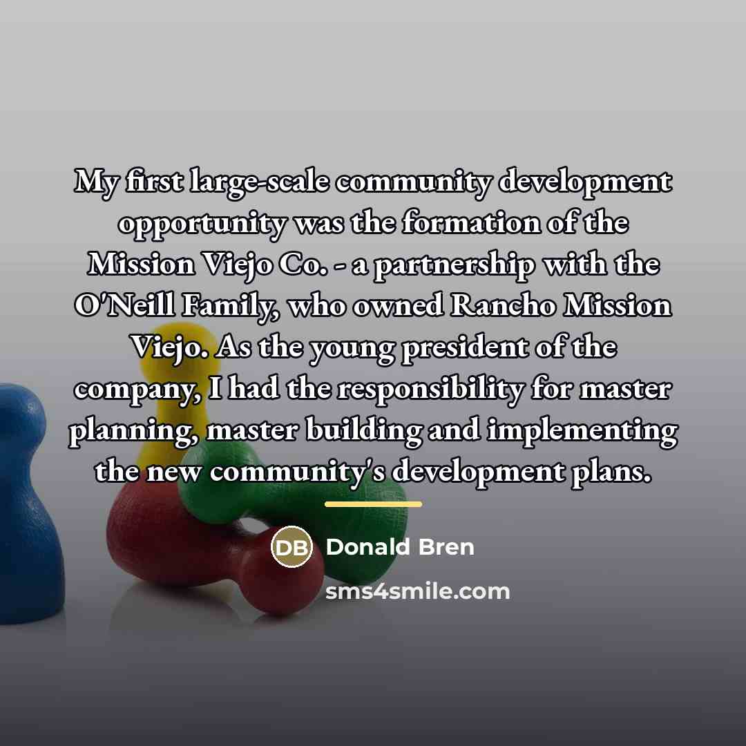 “My first large-scale community development opportunity was the formation of…” quote by Donald Bren