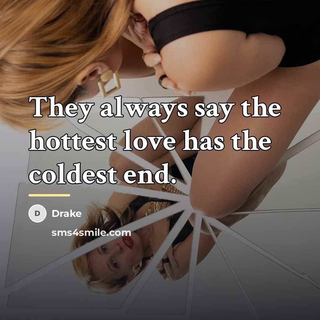 “They always say the hottest love has the coldest end.…” quote by Drake
