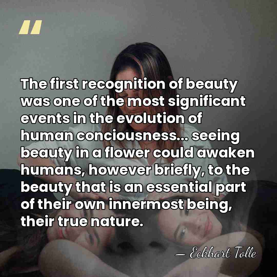 The first recognition of beauty was one of the most significant events&hellip; - Eckhart Tolle