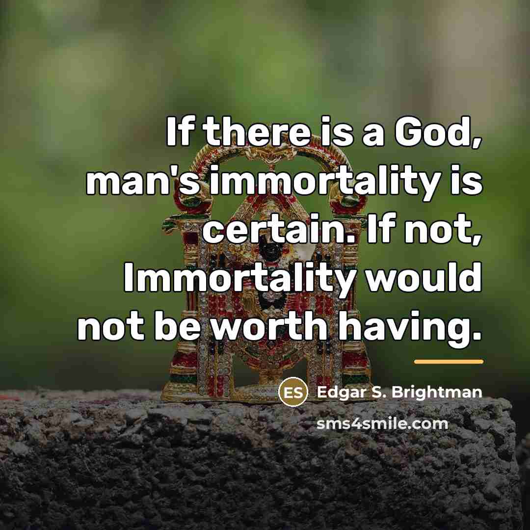 “If there is a God, man's immortality is certain. If…” quote by Edgar S. Brightman