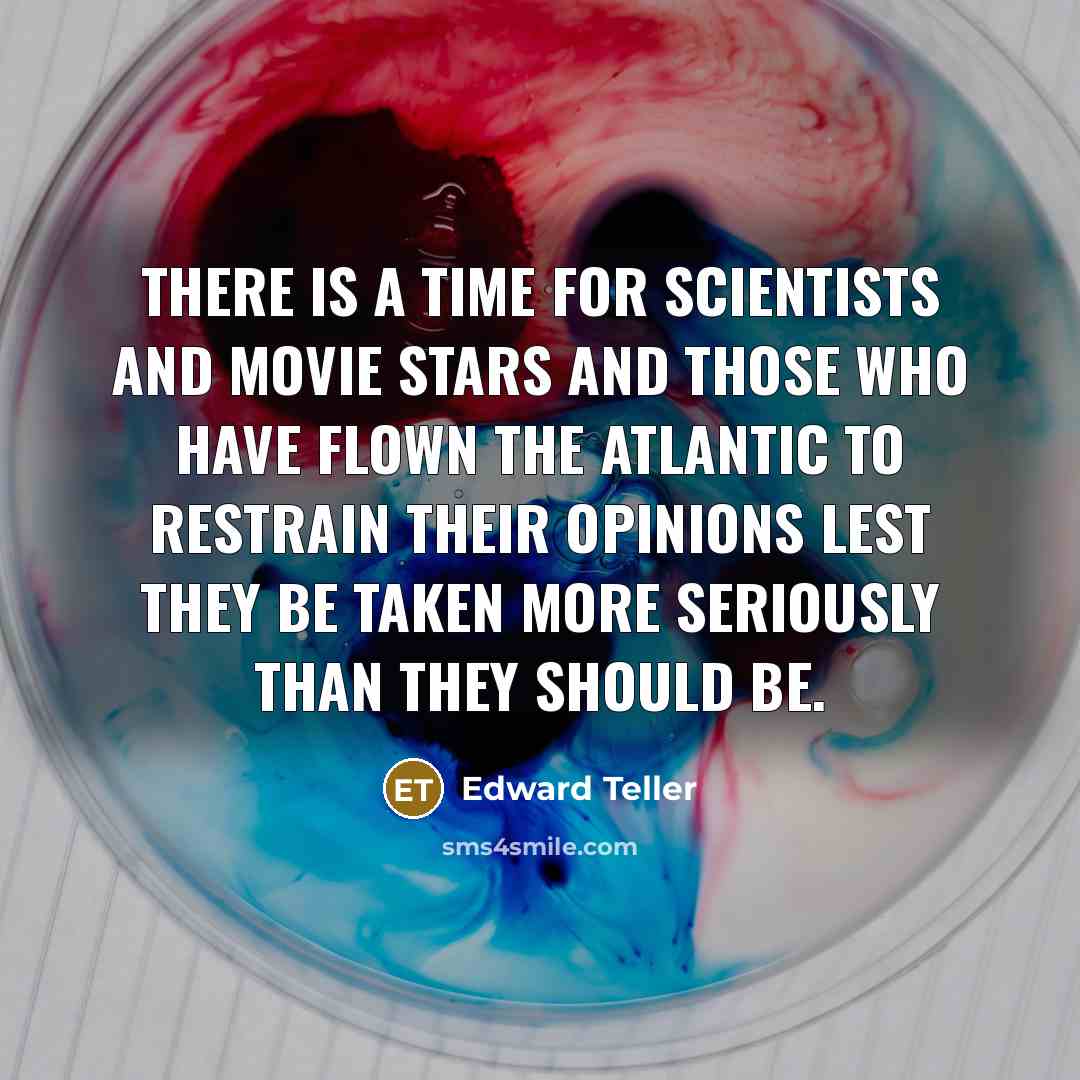 “There is a time for scientists and movie stars and…” quote by Edward Teller