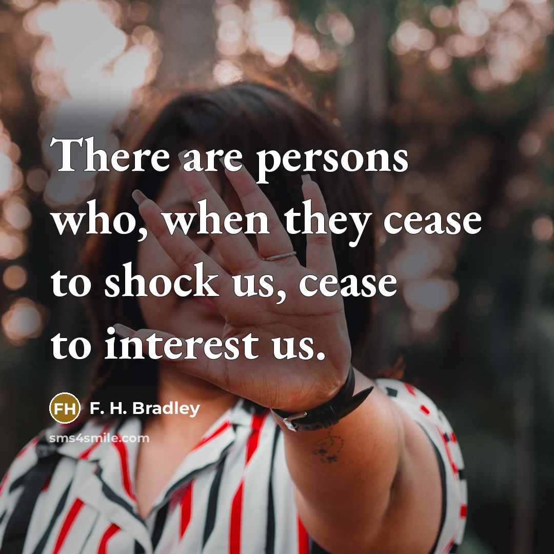 “There are persons who, when they cease to shock us,…” quote by F. H. Bradley