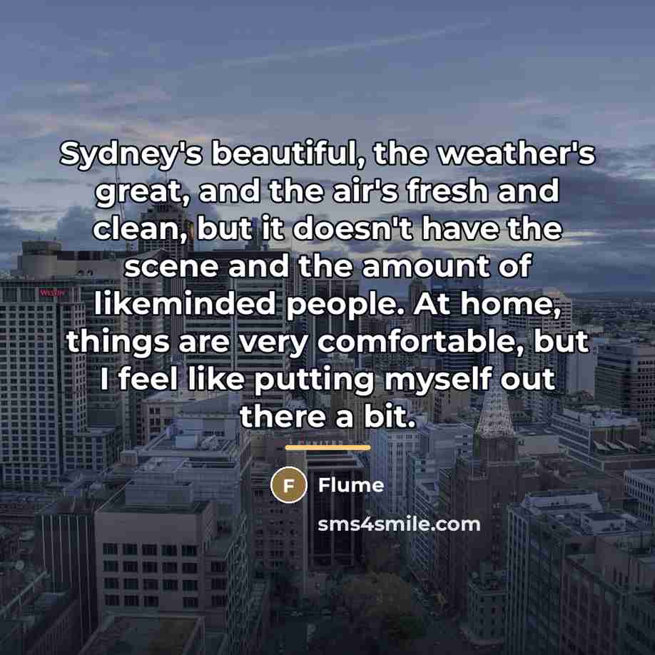 “Sydney's beautiful, the weather's great, and the air's fresh and…” quote by Flume