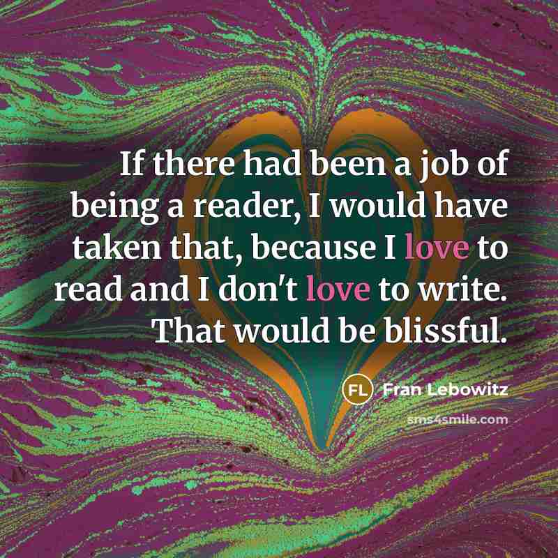 “If there had been a job of being a reader,…” quote by Fran Lebowitz