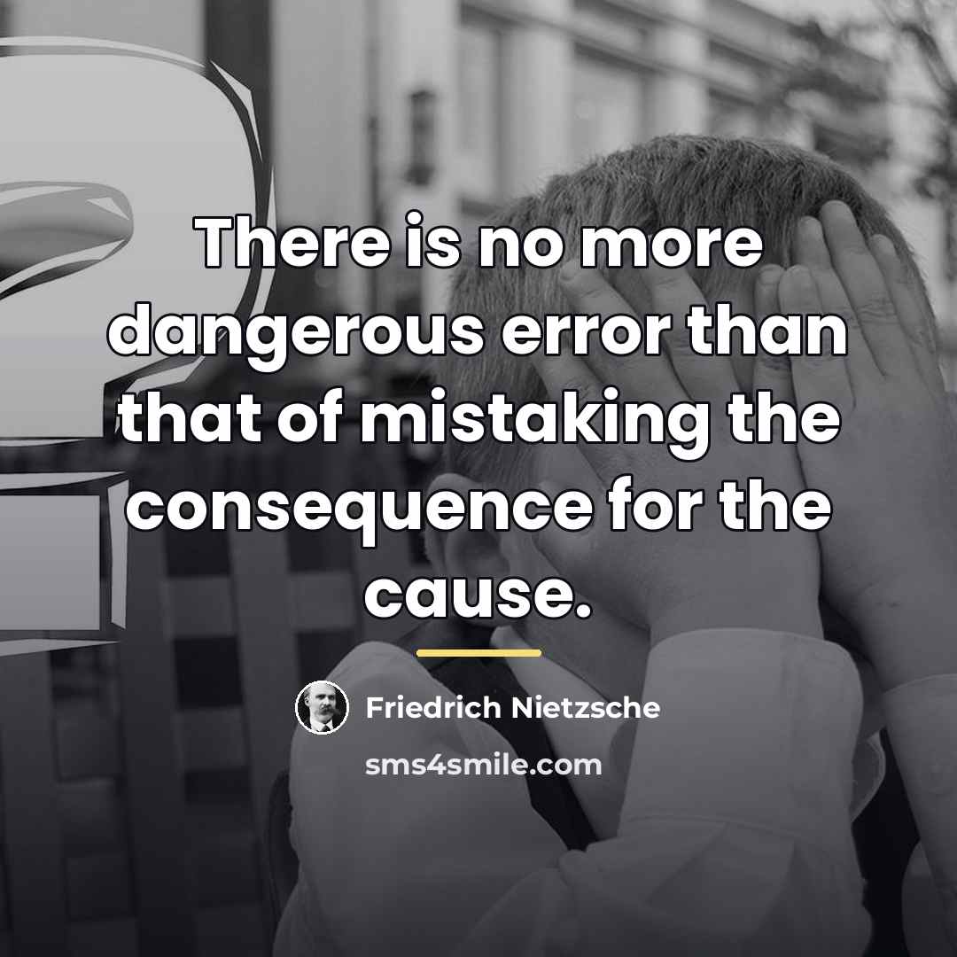 “There is no more dangerous error than that of mistaking…” quote by Friedrich Nietzsche